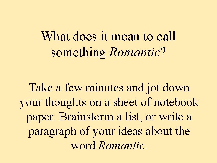 What does it mean to call something Romantic? Take a few minutes and jot