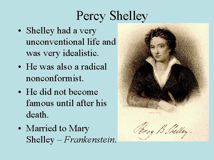 Percy Shelley • Shelley had a very unconventional life and was very idealistic. •