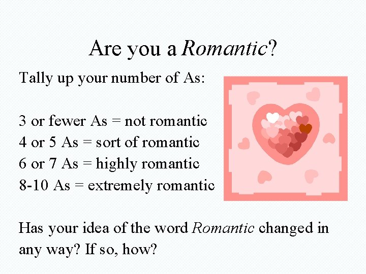 Are you a Romantic? Tally up your number of As: 3 or fewer As