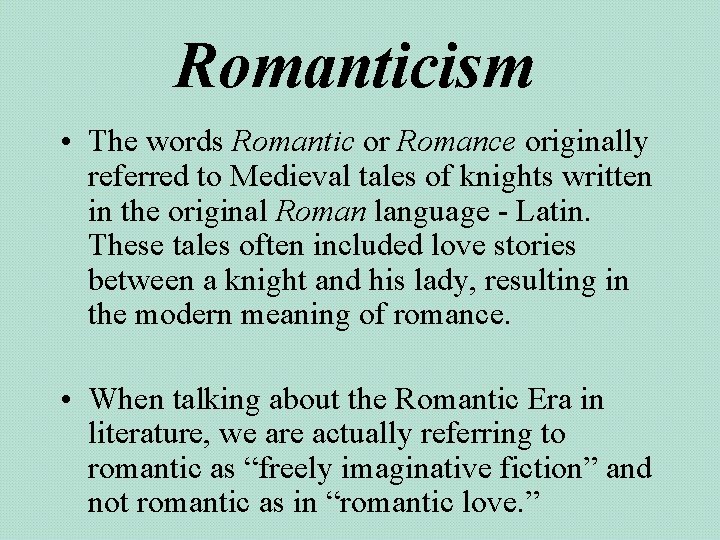 Romanticism • The words Romantic or Romance originally referred to Medieval tales of knights