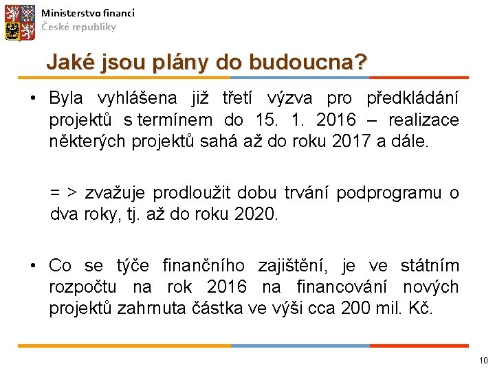 Ministerstvo financí České republiky Jaké jsou plány do budoucna? • Byla vyhlášena již třetí