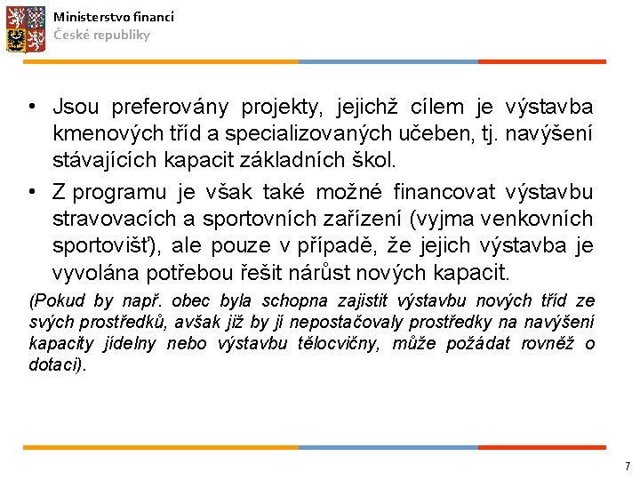 Ministerstvo financí České republiky • Jsou preferovány projekty, jejichž cílem je výstavba kmenových tříd