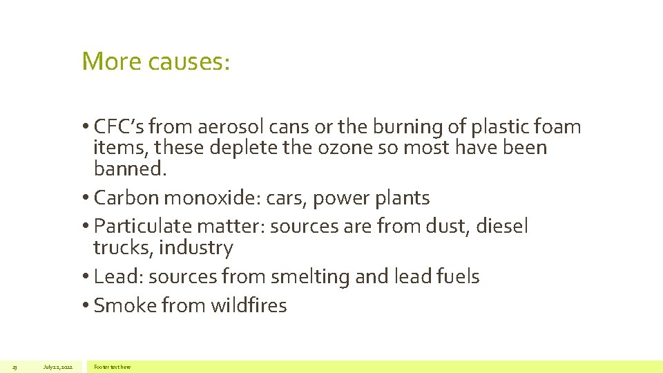 More causes: • CFC’s from aerosol cans or the burning of plastic foam items,