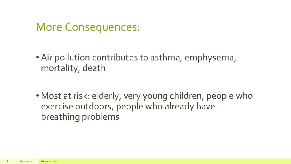 More Consequences: • Air pollution contributes to asthma, emphysema, mortality, death • Most at