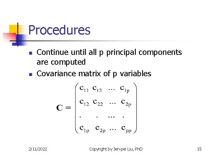 Procedures n n Continue until all p principal components are computed Covariance matrix of
