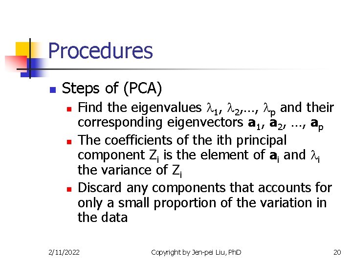 Procedures n Steps of (PCA) n n n Find the eigenvalues 1, 2, …,