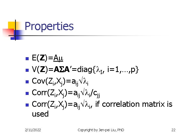 Properties n n n E(Z)=A V(Z)=A A’=diag{ I, i=1, …, p} Cov(Zi, Xj)=aij i