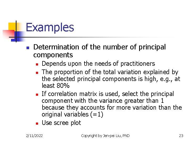 Examples n Determination of the number of principal components n n Depends upon the