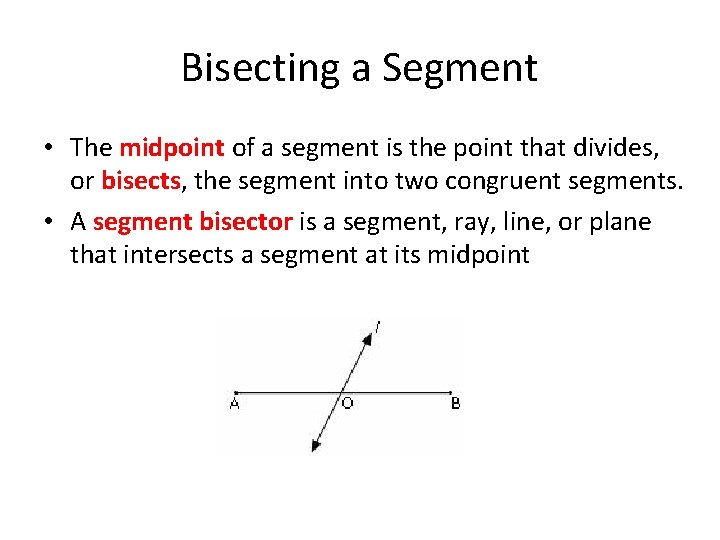 Bisecting a Segment • The midpoint of a segment is the point that divides,