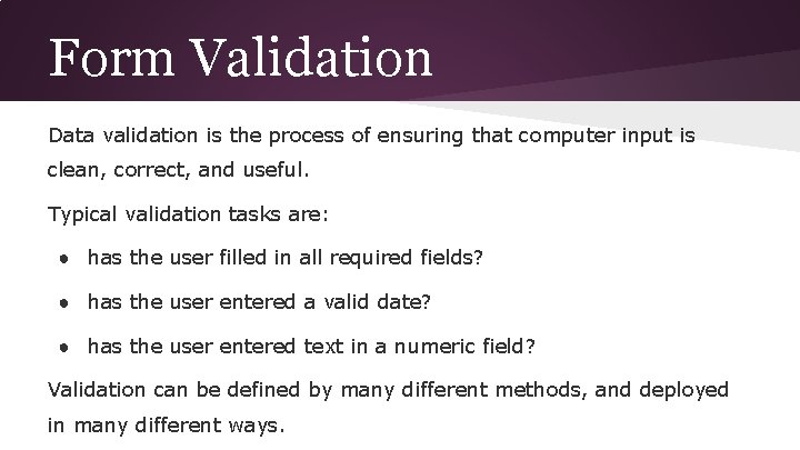 Form Validation Data validation is the process of ensuring that computer input is clean,