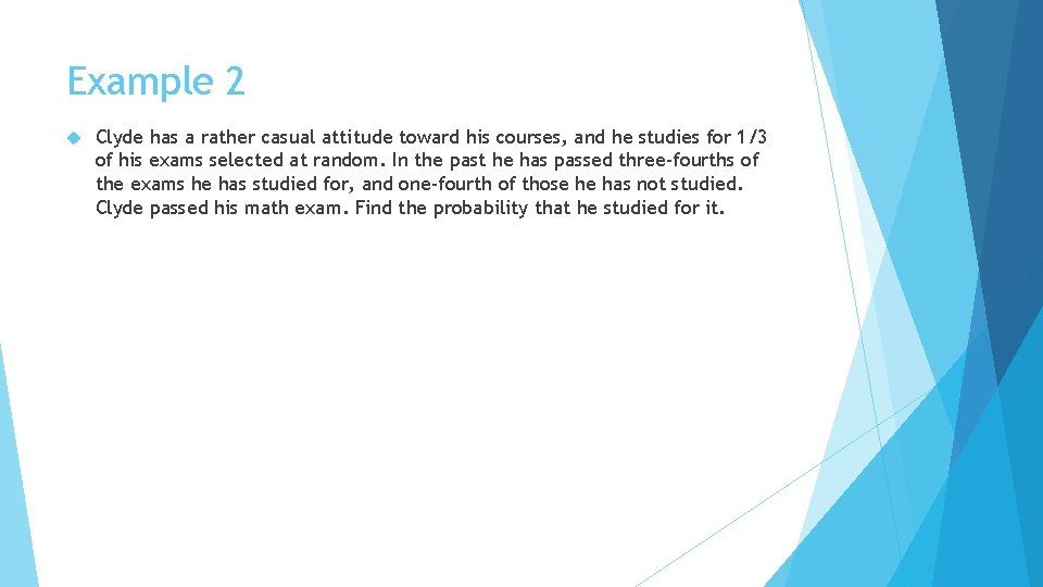 Example 2 Clyde has a rather casual attitude toward his courses, and he studies