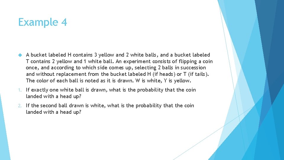 Example 4 A bucket labeled H contains 3 yellow and 2 white balls, and