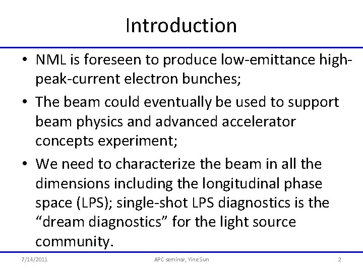 Introduction • NML is foreseen to produce low-emittance highpeak-current electron bunches; • The beam