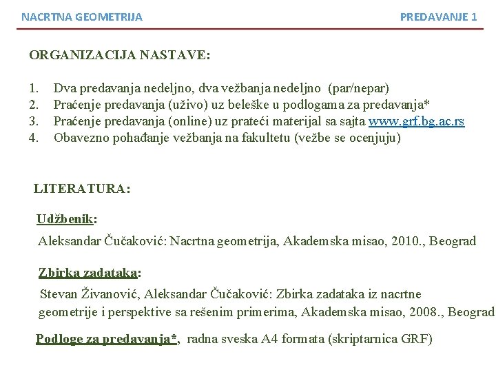 NACRTNA GEOMETRIJA PREDAVANJE 1 ORGANIZACIJA NASTAVE: 1. 2. 3. 4. Dva predavanja nedeljno, dva