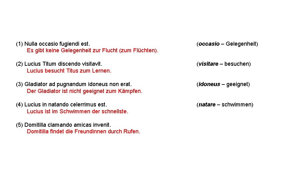 (1) Nulla occasio fugiendi est. Es gibt keine Gelegenheit zur Flucht (zum Flüchten). (occasio