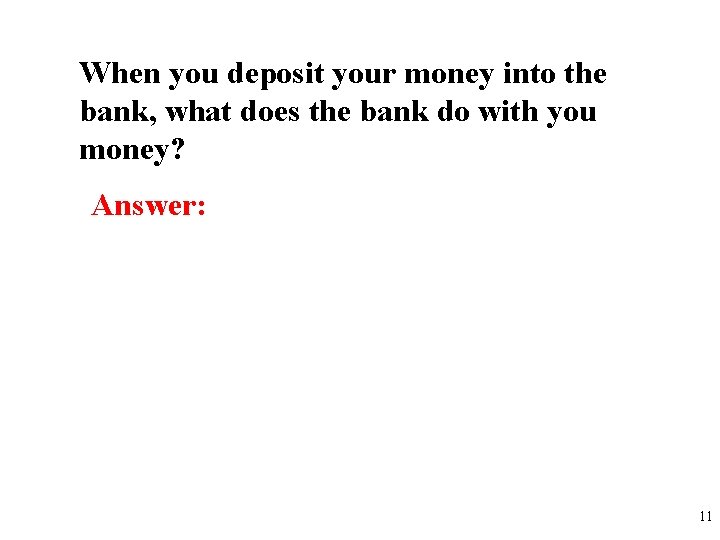 When you deposit your money into the bank, what does the bank do with