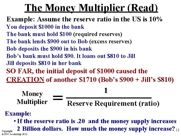 The Money Multiplier (Read) Example: Assume the reserve ratio in the US is 10%