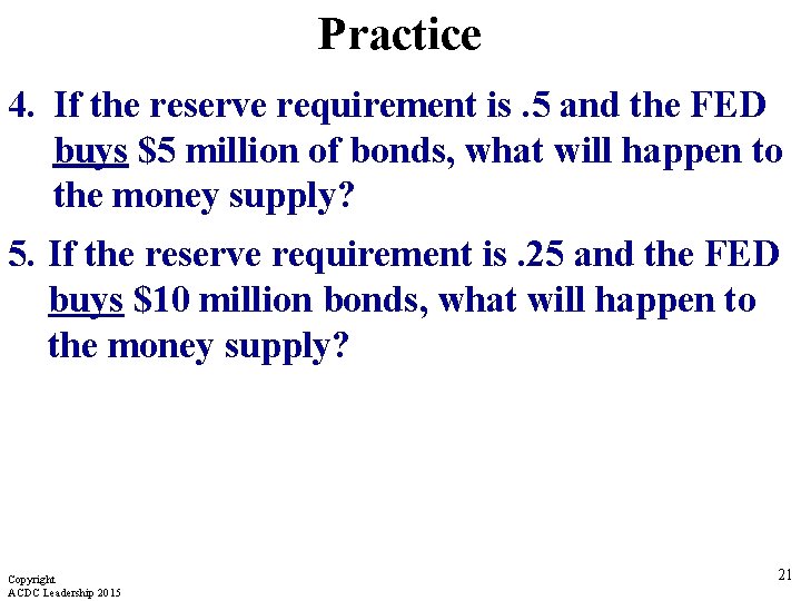 Practice 4. If the reserve requirement is. 5 and the FED buys $5 million