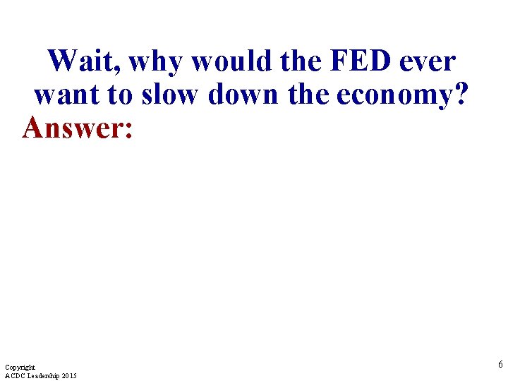 Wait, why would the FED ever want to slow down the economy? Answer: Copyright