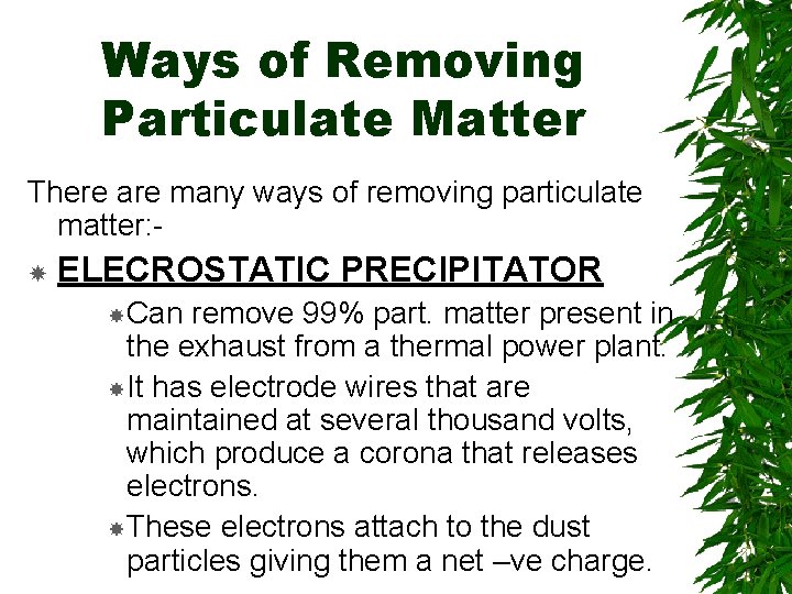 Ways of Removing Particulate Matter There are many ways of removing particulate matter: ELECROSTATIC