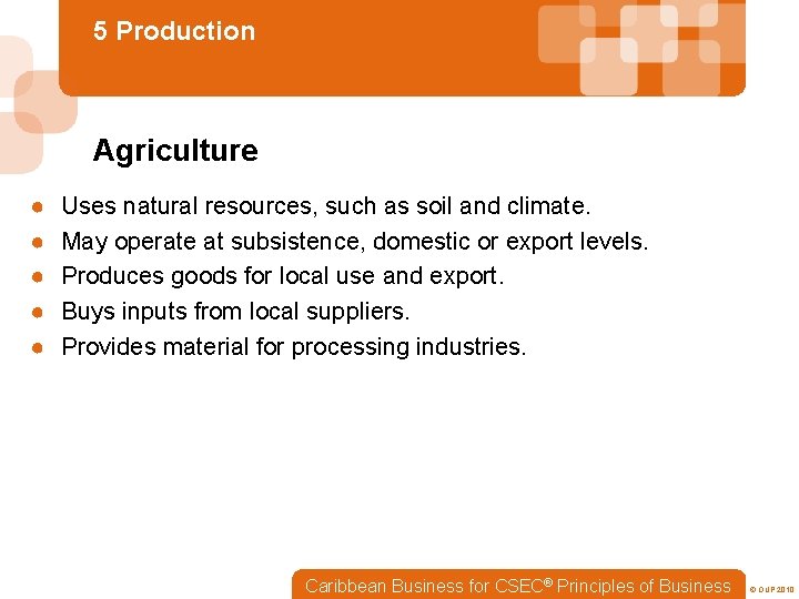 5 Production Agriculture ● ● ● Uses natural resources, such as soil and climate.