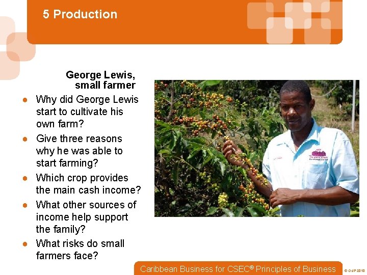 5 Production ● ● ● George Lewis, small farmer Why did George Lewis start