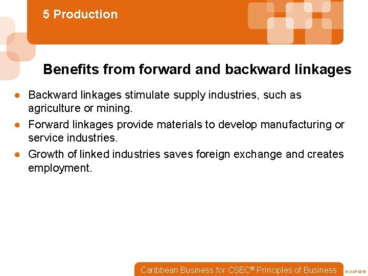 5 Production Benefits from forward and backward linkages ● Backward linkages stimulate supply industries,