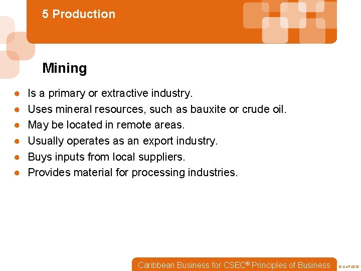 5 Production Mining ● ● ● Is a primary or extractive industry. Uses mineral