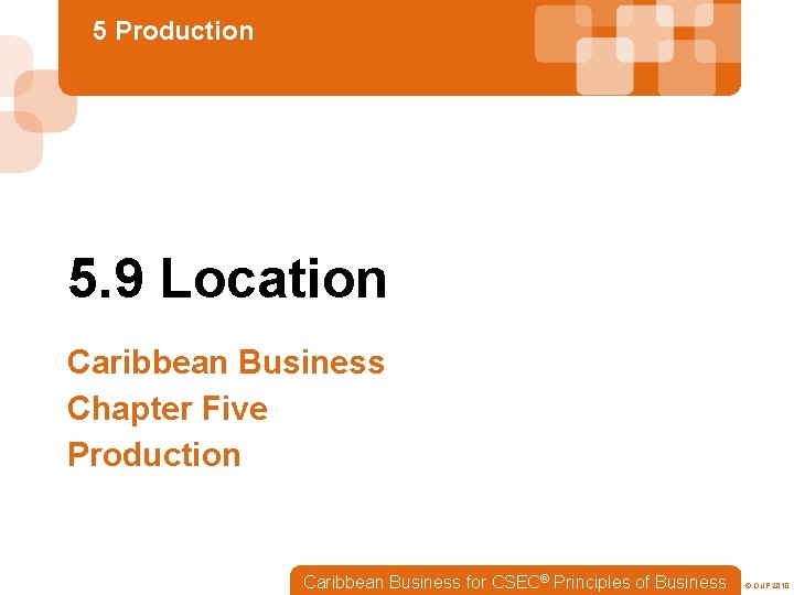 5 Production 5. 9 Location Caribbean Business Chapter Five Production Caribbean Business for CSEC®