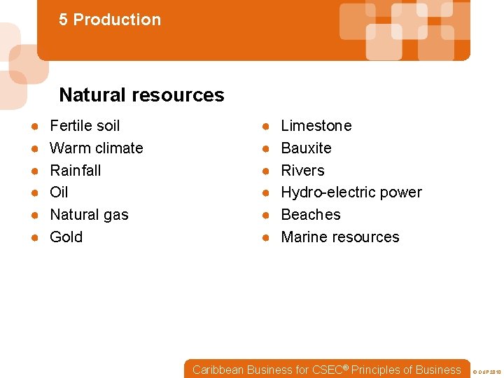 5 Production Natural resources ● ● ● Fertile soil Warm climate Rainfall Oil Natural