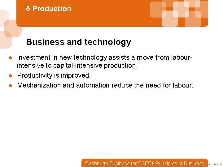 5 Production Business and technology ● Investment in new technology assists a move from