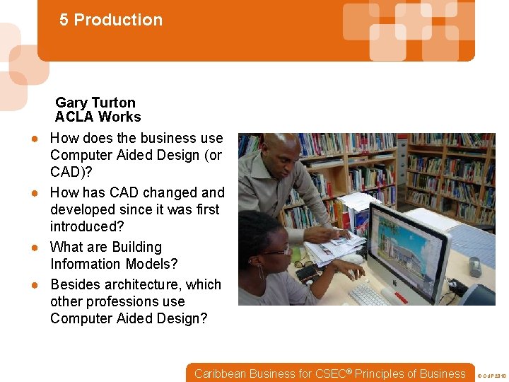 5 Production Gary Turton ACLA Works ● How does the business use Computer Aided
