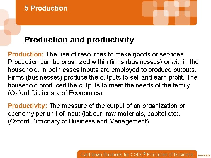 5 Production and productivity Production: The use of resources to make goods or services.