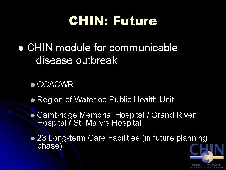 CHIN: Future l CHIN module for communicable disease outbreak l CCACWR l Region of