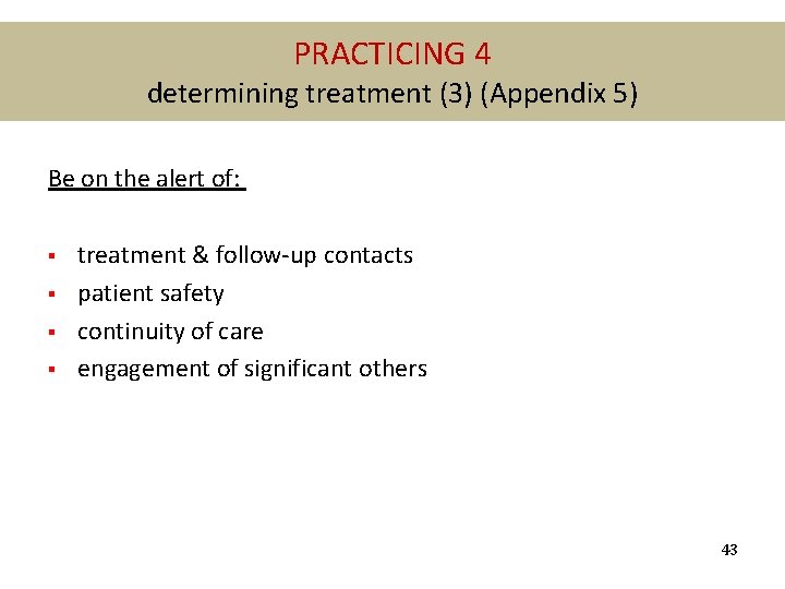 PRACTICING 4 determining treatment (3) (Appendix 5) Be on the alert of: § §