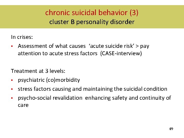 chronic suicidal behavior (3) cluster B personality disorder In crises: § Assessment of what