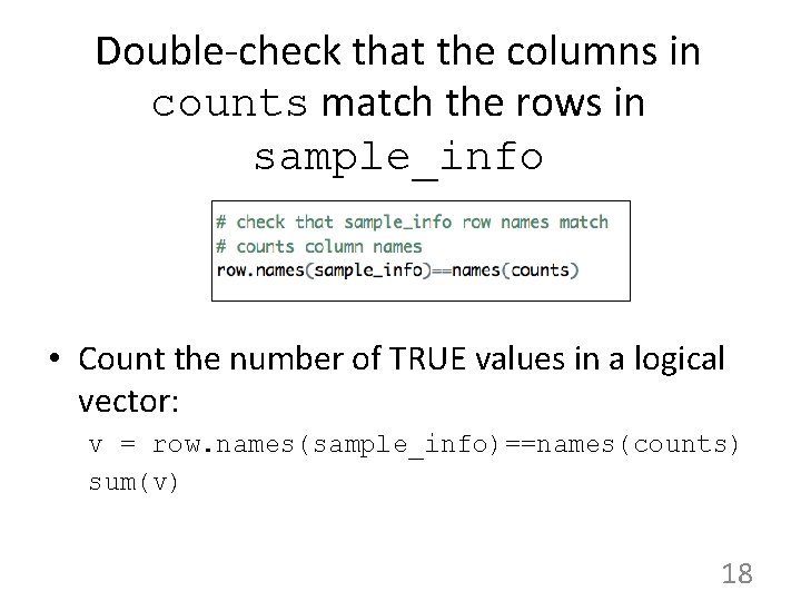 Double-check that the columns in counts match the rows in sample_info • Count the