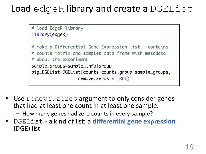 Load edge. R library and create a DGEList • Use remove. zeros argument to