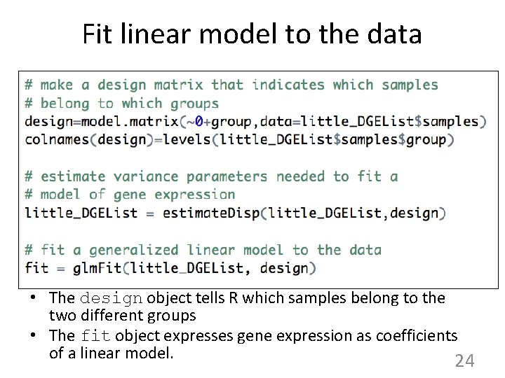 Fit linear model to the data • The design object tells R which samples