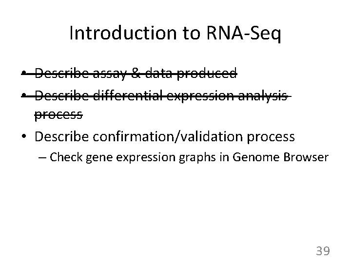 Introduction to RNA-Seq • Describe assay & data produced • Describe differential expression analysis