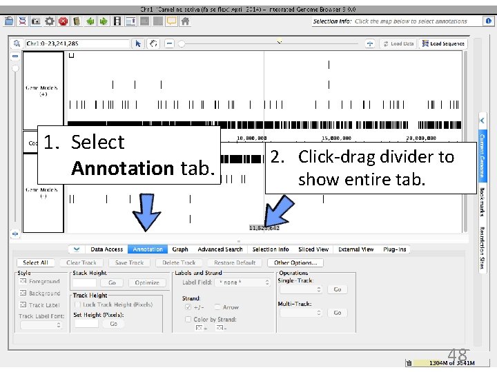 1. Select Annotation tab. 2. Click-drag divider to show entire tab. 48 