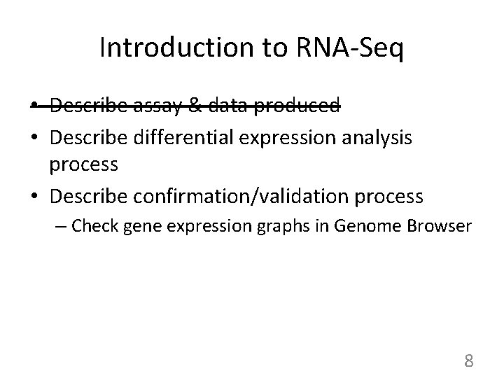 Introduction to RNA-Seq • Describe assay & data produced • Describe differential expression analysis