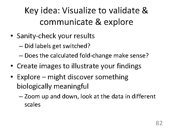 Key idea: Visualize to validate & communicate & explore • Sanity-check your results –