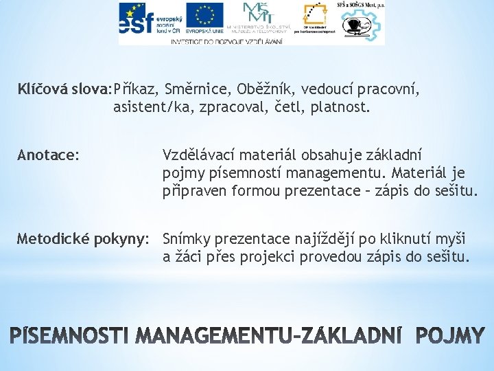 Klíčová slova: Příkaz, Směrnice, Oběžník, vedoucí pracovní, asistent/ka, zpracoval, četl, platnost. Anotace: Vzdělávací materiál