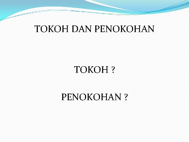 TOKOH DAN PENOKOHAN TOKOH ? PENOKOHAN ? 