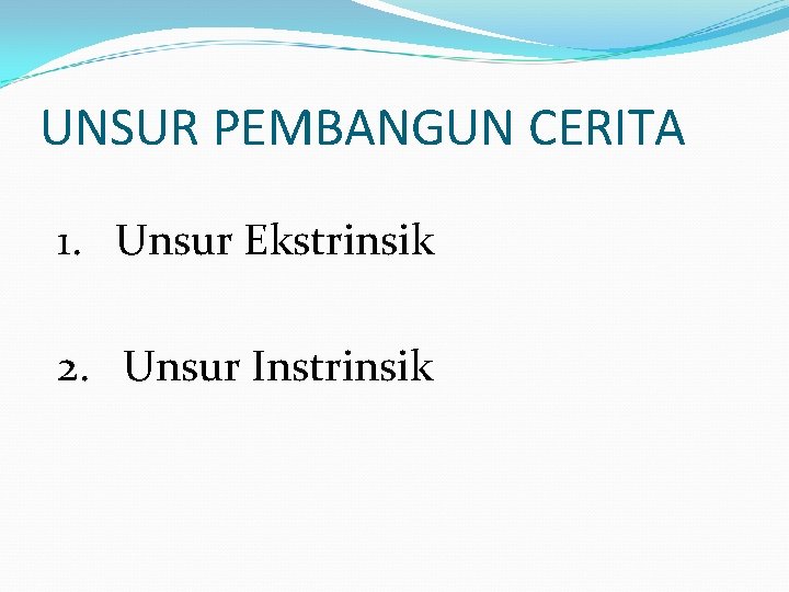 UNSUR PEMBANGUN CERITA 1. Unsur Ekstrinsik 2. Unsur Instrinsik 