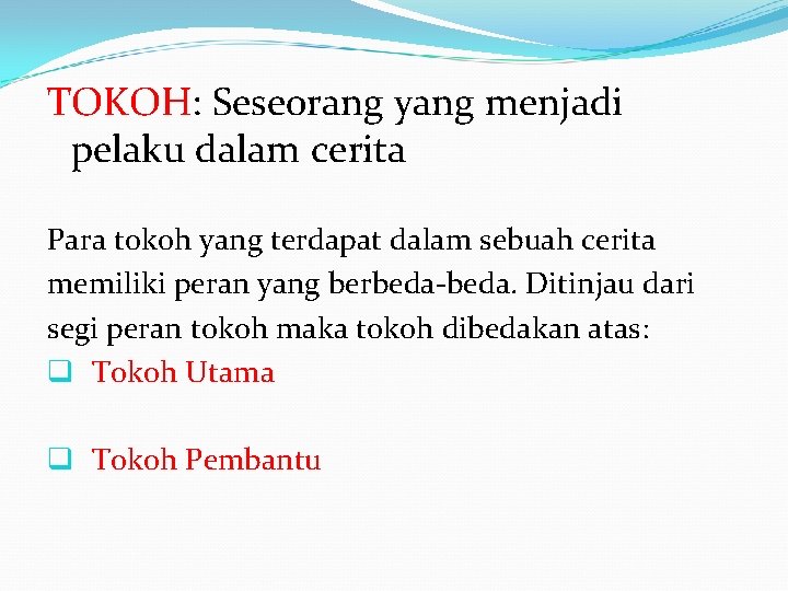 TOKOH: Seseorang yang menjadi pelaku dalam cerita Para tokoh yang terdapat dalam sebuah cerita