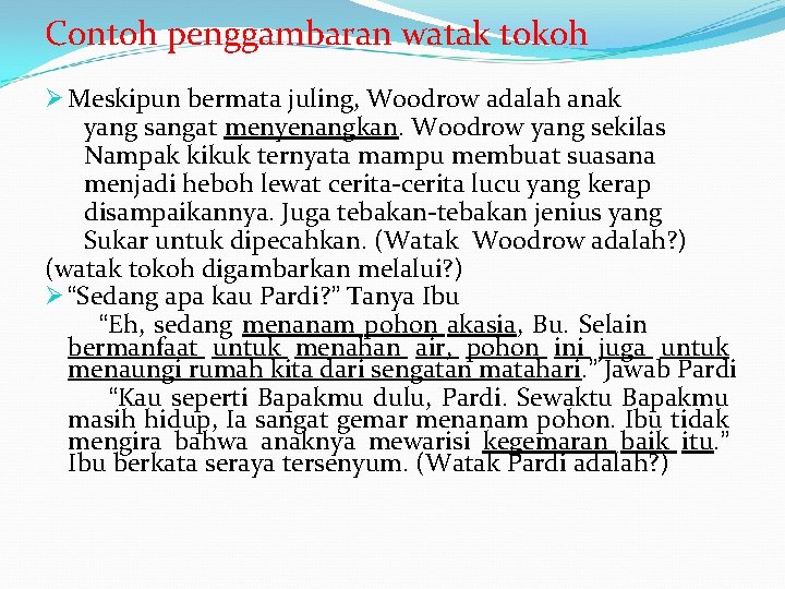 Contoh penggambaran watak tokoh Ø Meskipun bermata juling, Woodrow adalah anak yang sangat menyenangkan.