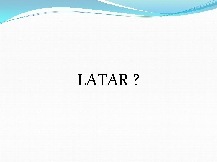 LATAR ? 