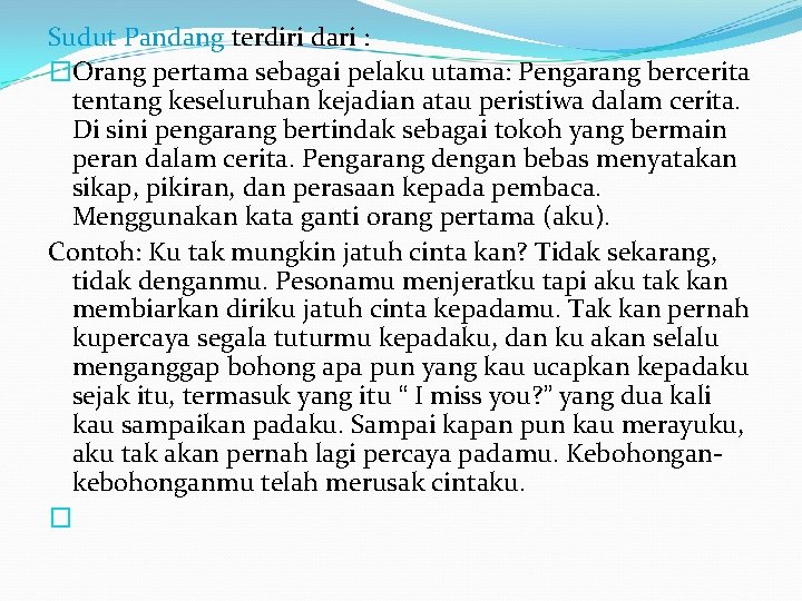 Sudut Pandang terdiri dari : �Orang pertama sebagai pelaku utama: Pengarang bercerita tentang keseluruhan